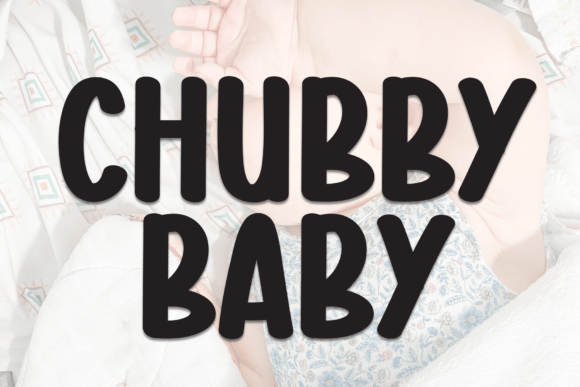 Chubby Baby: A Friendly Display Font for Modern Design Needs